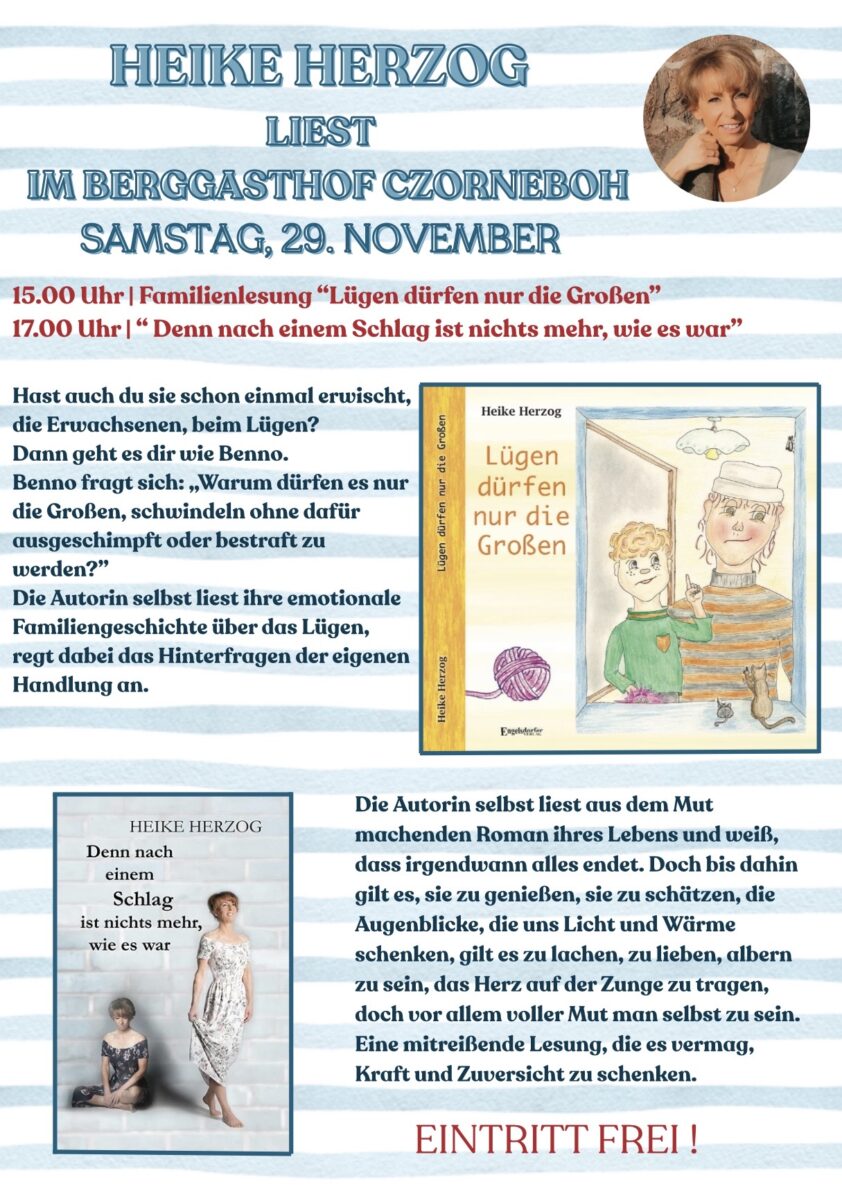 Das Bild ist ein Veranstaltungsplakat. Es kündigt eine Lesung der Autorin Heike Herzog im Berggasthof Czorneboh an. Zu sehen sind ihr Name, Datum und Uhrzeiten der Lesungen, kurze Beschreibungen zu zwei Büchern („Lügen dürfen nur die Großen“ und „Denn nach einem Schlag ist nichts mehr, wie es war“), sowie die jeweiligen Buchcover. Oben rechts befindet sich ein Portrait der Autorin. Unten steht „Eintritt frei!“. Das Design ist freundlich und nutzt hellblaue Streifen als Hintergrund.